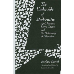 The Underside of Modernity: Apel, Ricoeur, Rorty, Taylor, & the Philosophy of Liberation
