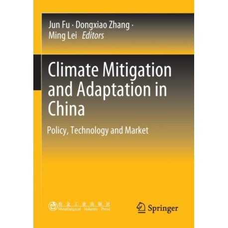 Climate Mitigation and Adaptation in China: Policy, Technology and Market