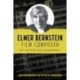 Elmer Bernstein, Film Composer: An Authorized Biography