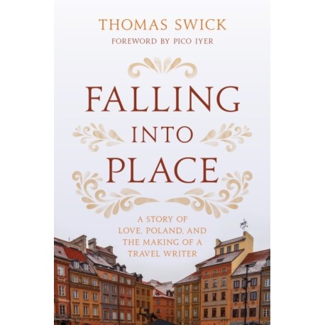 Falling into Place: A Story of Love, Poland, and the Making of a Travel Writer