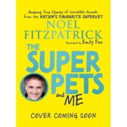 The Superpets (and Me!): Amazing True Stories of Incredible Animals from the Nation’s Favourite Supervet