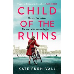Child of the Ruins: a gripping, heart-breaking and unforgettable World War Two historical thriller