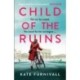 Child of the Ruins: a gripping, heart-breaking and unforgettable World War Two historical thriller