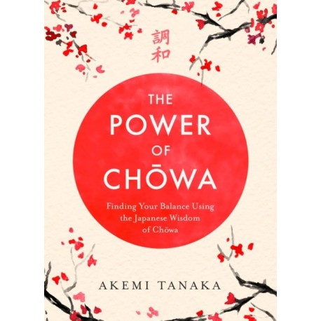 The Power of Chowa: Finding Your Balance Using the Japanese Wisdom of Chowa