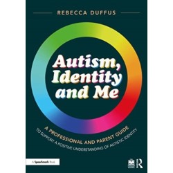 Autism, Identity and Me: A Professional and Parent Guide to Support a Positive Understanding of Autistic Identity