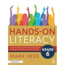 Hands-On Literacy, Grade 6: Authentic Learning Experiences That Engage Students in Creative and Critical Thinking