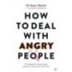 How to Deal with Angry People: 10 Strategies for Facing Anger at Home, at Work and in the Street