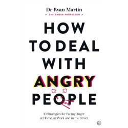 How to Deal with Angry People: 10 Strategies for Facing Anger at Home, at Work and in the Street