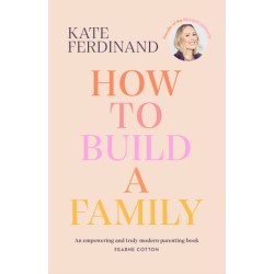 How To Build A Family: The essential guide for blended families and becoming a step-parent