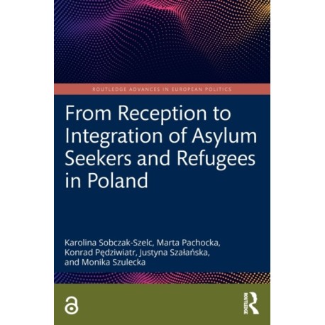 From Reception to Integration of Asylum Seekers and Refugees in Poland