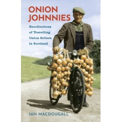 Onion Johnnies: Recollections of Seasonal French Onion Sellers in Scotland