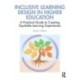 Inclusive Learning Design in Higher Education: A Practical Guide to Creating Equitable Learning Experiences
