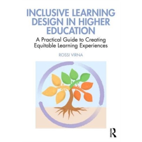 Inclusive Learning Design in Higher Education: A Practical Guide to Creating Equitable Learning Experiences
