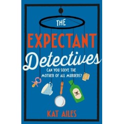 The Expectant Detectives: 'Cosy crime at its finest!' - Janice Hallett, author of The Appeal