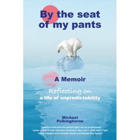 By the Seat of My Pants: A Memoir Reflecting on a Life of Unpredictability