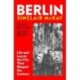 Berlin: Life and Loss in the City That Shaped the Century