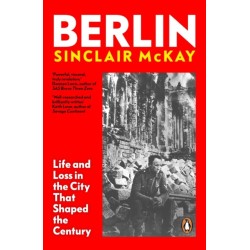 Berlin: Life and Loss in the City That Shaped the Century