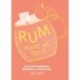 Rum Made Me Do It: 60 Tantalisingly Tropical Cocktails