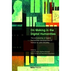 On Making in the Digital Humanities: The Scholarship of Digital Humanities Development in Honour of John Bradley