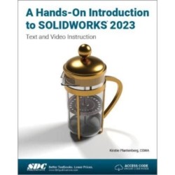 A Hands-On Introduction to SOLIDWORKS 2023: Text and Video Instruction