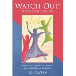 Watch Out! The King is Coming: A collection of poems for personal and congregational devotions