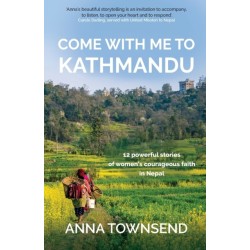 Come with Me to Kathmandu: 12 Powerful Stories of Women's Courageous Faith in Nepal