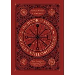 The Book of Four Occult Philosophers: Three Centuries of Incantations, Charms & Ritual Magic