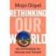 Rethinking Our World: an invitation to rescue our future