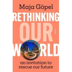 Rethinking Our World: an invitation to rescue our future