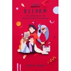Reform: The Church at the Birth of Protestantism