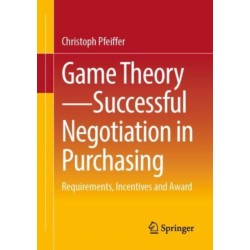 Game Theory - Successful Negotiation in Purchasing: Requirements, Incentives and Award