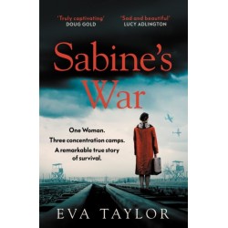 Sabine’s War: One Woman. Three Concentration Camps. a Remarkable True Story of Survival.