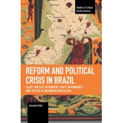 Reform and Political Crisis in Brazil: Class Conflicts in Workers' Party Governments and the Rise of Bolsonaro Neo-fascism