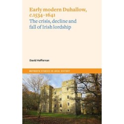 Early Modern Duhallow, c.1534-1641: The Crisis, Decline and Fall of Irish Lordship