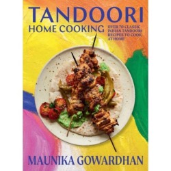Tandoori Home Cooking: Over 70 Classic Indian Tandoori Recipes to Cook at Home