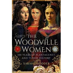 The Woodville Women: 100 Years of Plantagenet and Tudor History