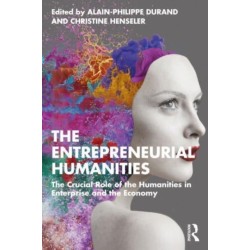 The Entrepreneurial Humanities: The Crucial Role of the Humanities in Enterprise and the Economy