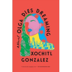 Olga Dies Dreaming: A Novel