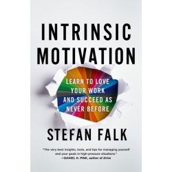 Intrinsic Motivation: Learn to Love Your Work and Succeed As Never Before