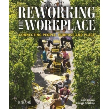 Reworking the Workplace: Connecting people, purpose and place