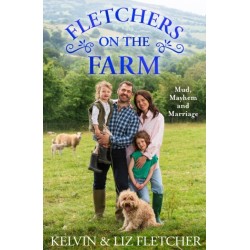 Fletchers on the Farm: Mud, Mayhem and Marriage