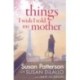 Things I Wish I Told My Mother: The instant New York Times bestseller
