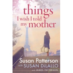 Things I Wish I Told My Mother: The instant New York Times bestseller