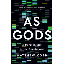 As Gods : A Moral History of the Genetic Age: A Moral History of the Genetic Age