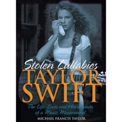 Taylor Swift - Stolen Lullabies: The life, loves and heartbreaks of a music mastermind