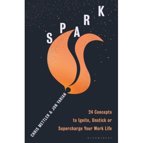 Spark: 24 Concepts to Ignite, Unstick or Supercharge Your Work Life