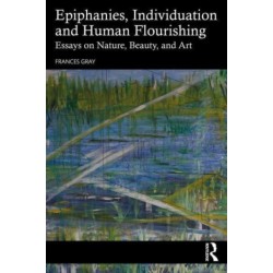 Epiphanies, Individuation, and Human Flourishing: Essays on Nature, Beauty, and Art
