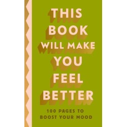 This Book Will Make You Feel Better: 100 Pages to Boost Your Mood