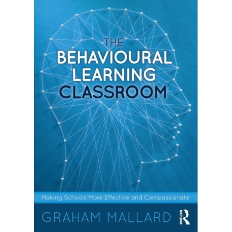 The Behavioural Learning Classroom: Making Schools More Effective and Compassionate