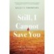 Still, I Cannot Save You: A Memoir of Sisterhood, Love, and Letting Go